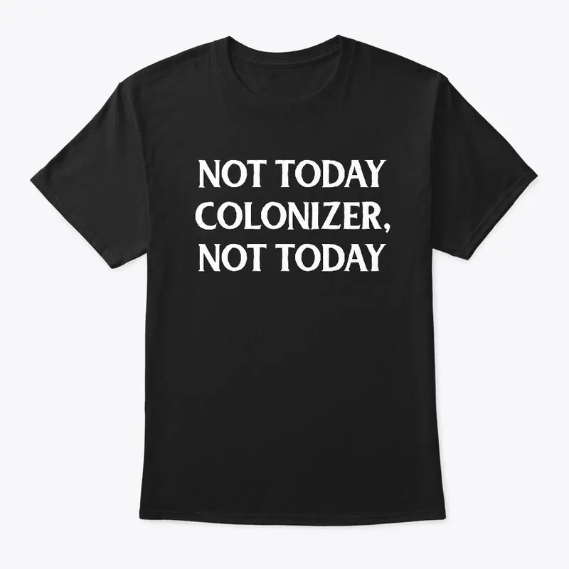 Not Today Colonizer